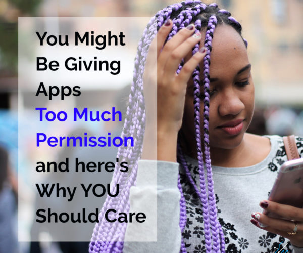 You Might be Giving Apps Too Much Access and Here’s Why You Should Care